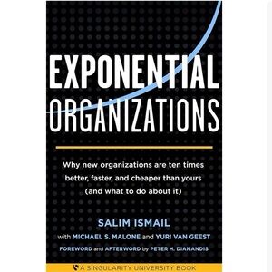 Exponential Organizations: Why new organizations are ten times…by Salim Ismail